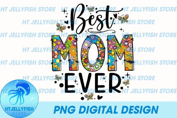 Best Mom Ever PNG Sublimation: Graphics and Print Templates Review