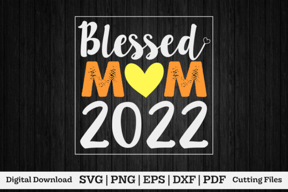 Blessed Mom 2022 Graphics for Print Templates