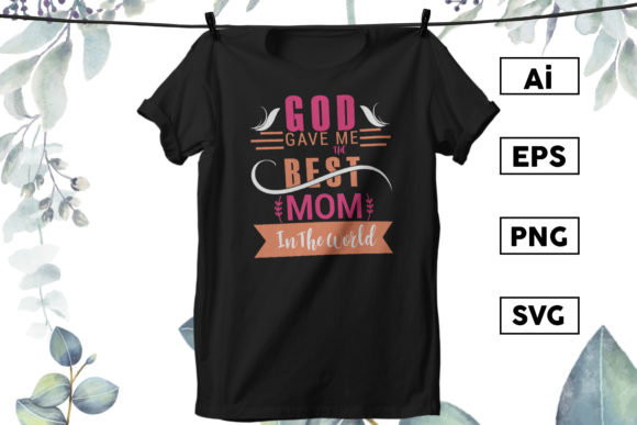 GOD GAVE ME the BEST MOM in the WORLD Graphics and Print Templates Review