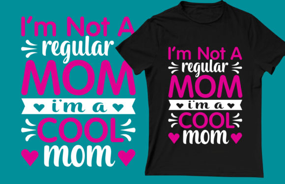 I AM NOT a REGULAR MOM T-SHIRT DESIGN Graphics and Print Templates