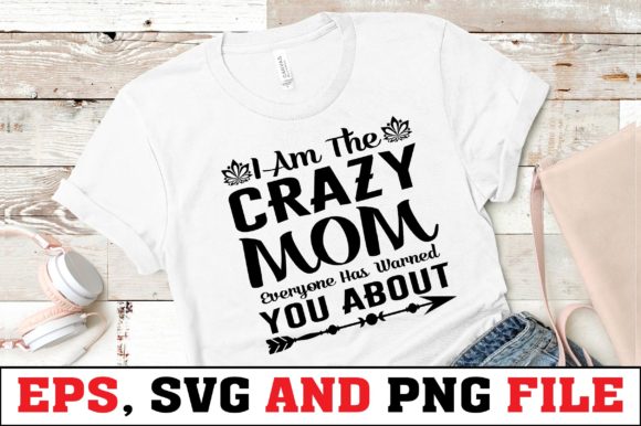 I Am the Crazy Mom Everyone Has Warned Graphics and Print Templates Review