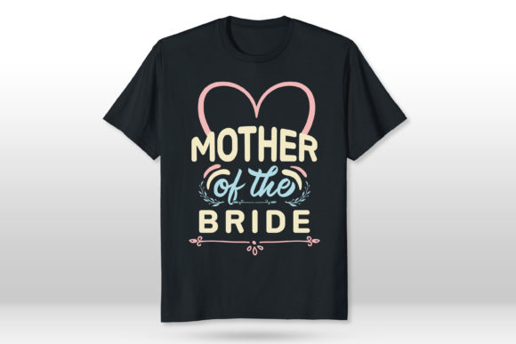 Mother of the Bride Graphics for T-Shirt Designs