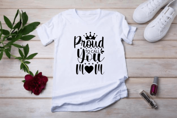 Proud to Call You Mom Unique T-shirt Des Graphics and T-Shirt Designs