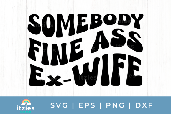 Review: Somebody Fine a Ex-Wife Funny Mom Art Graphics and Illustrations
