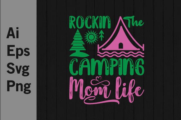 Rockin the Camping Mom Life Graphics and T-Shirt Designs