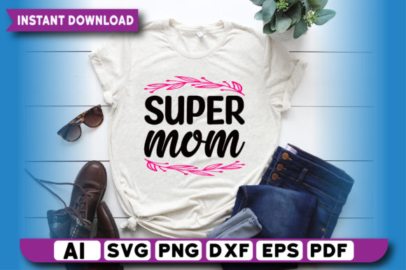 Super Mom T Shirt Design Graphics and Print Templates Review