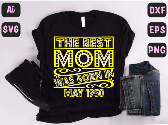 The Best Mom Was Born in May 1950 Graphics and T-Shirt Designs